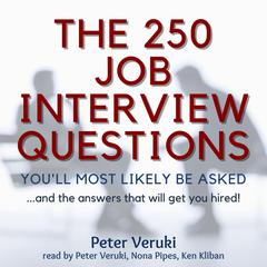 The 250 Job Interview Questions You’ll Most Likely Be Asked …: … and the Answers That Will Get You Hired! Audiobook, by Peter Veruki