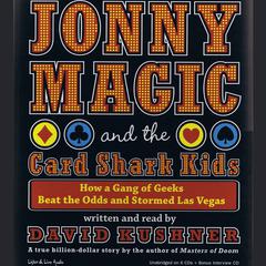 Jonny Magic and the Card Shark Kids: How a Gang of Geeks Beat the Odds and Stormed Las Vegas Audiobook, by David Kushner
