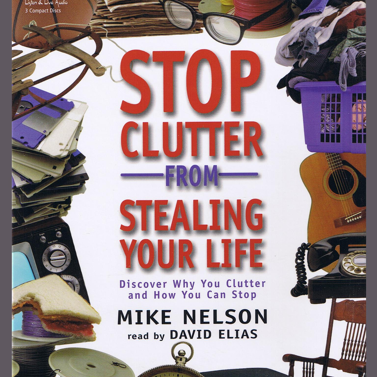 Stop Clutter from Stealing Your Life: Discover Why You Clutter and How You Can Stop Audiobook, by Mike Nelson