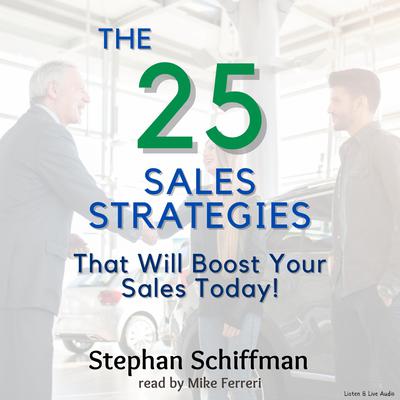 The 25 Sales Strategies That Will Boost Your Sales Today! Audiobook, by Stephan Schiffman