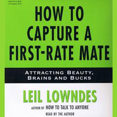 How to Capture a First-Rate Mate: Attracting Beauty, Brains, and Bucks Audiobook, by 