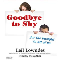 Goodbye To Shy: For the Bashful in All of Us Audiobook, by Leil Lowndes