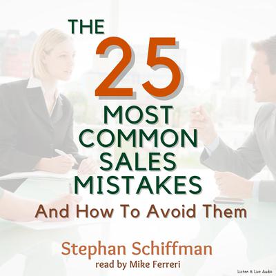 The 25 Most Common Sales Mistakes and How to Avoid Them! Audiobook, by Stephan Schiffman