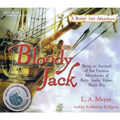Bloody Jack: Being an Account of the Curious Adventures of Mary “Jacky” Faber, Ship’s Boy Audiobook, by L. A. Meyer