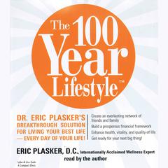 The 100 Year Lifestyle: Dr. Eric Plasker’s Breakthrough Solution for Living Your Best Life—Every Day of Your Life! Audiobook, by Eric Plasker
