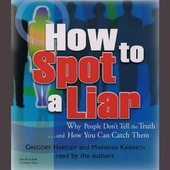 How to Spot a Liar: Why People Don’t Tell the Truth … and How You Can Catch Them Audiobook, by Gregory Hartley