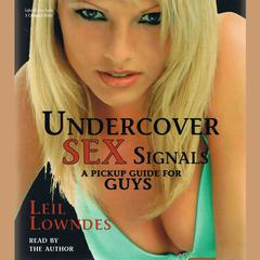 Undercover Sex Signals: A Pickup Guide for Guys Audiobook, by Leil Lowndes