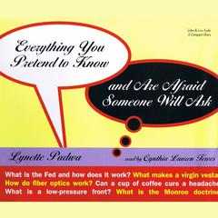 Everything You Pretend To Know And Are Afraid Someone Will Ask Audiobook, by Lynette Padwa