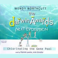 The Darwin Awards: Next Evolution: Chlorinating the Gene Pool Audiobook, by Wendy Northcutt
