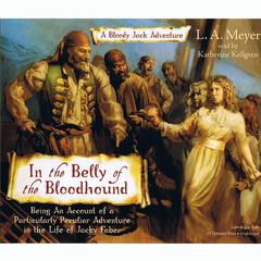 In the Belly of the Bloodhound: Being an Account of a Particularly Peculiar Adventure in the Life of Jacky Faber Audiobook, by L. A. Meyer