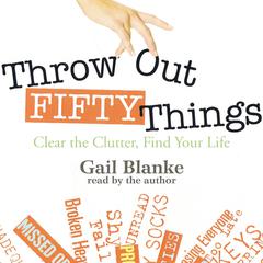 Throw Out Fifty Things Audiobook, by Gail Blanke