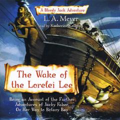 The Wake of the Lorelei Lee: Being an Account of the Further Adventures of Jacky Faber, on Her Way to Botany Bay Audiobook, by L. A. Meyer