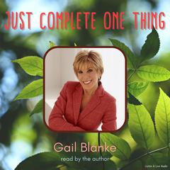 Just Complete One Thing Audiobook, by Gail Blanke
