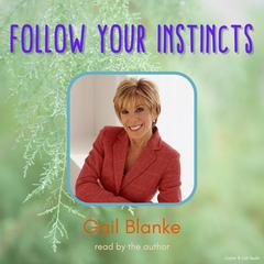 Follow Your Instincts Audiobook, by Gail Blanke
