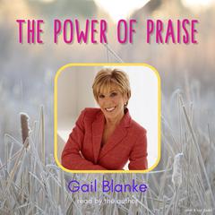 The Power of Praise Audiobook, by Gail Blanke