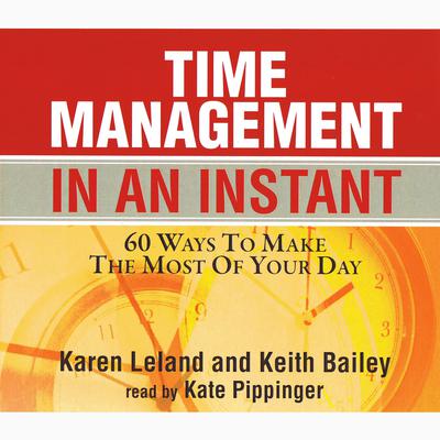 Time Management in an Instant: 60 Ways to Make the Most of Your Day Audiobook, by Karen Leland