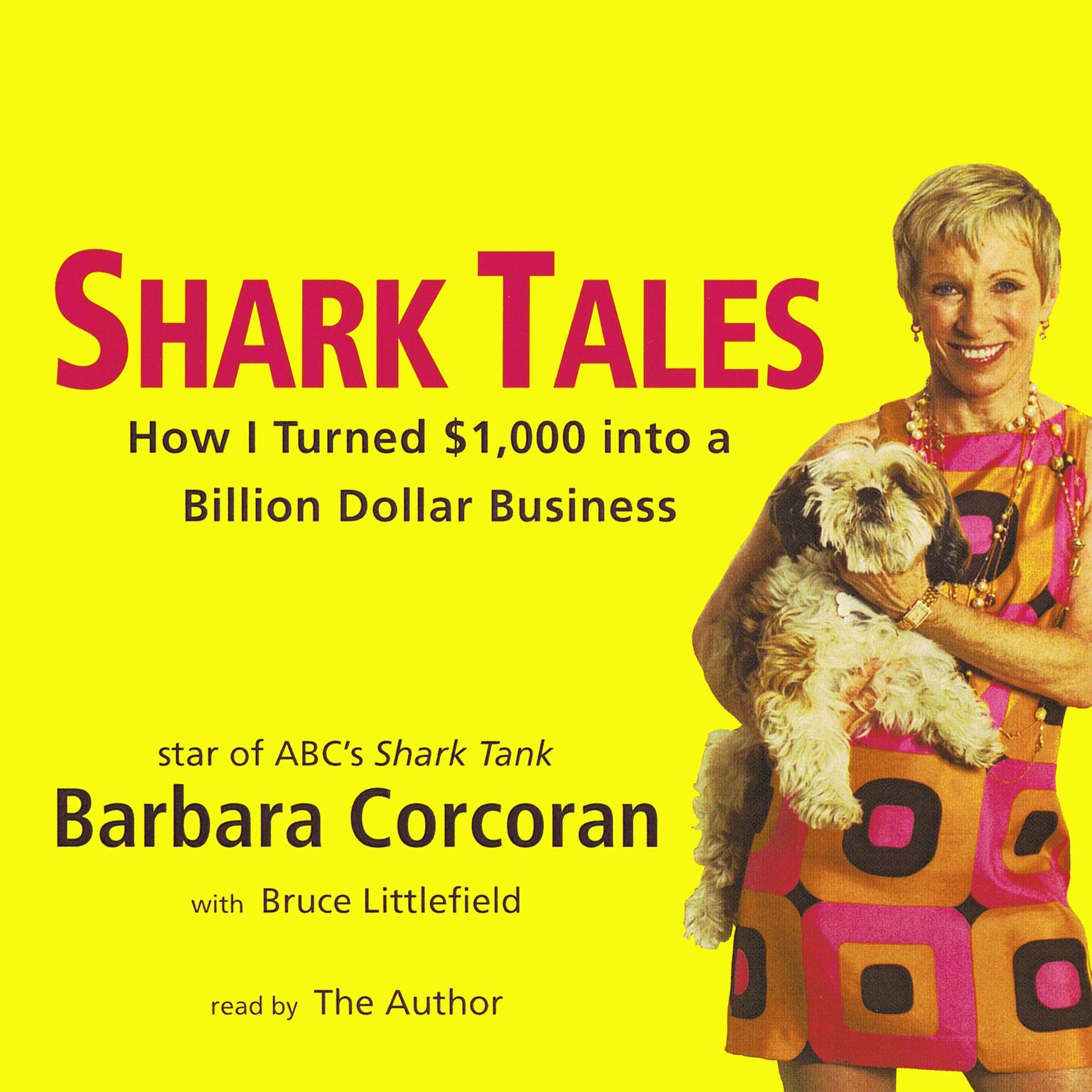 Shark Tales (Abridged): How I Turned $1,000 into a Billion-Dollar Business Audiobook, by Barbara Corcoran