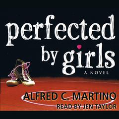Perfected By Girls Audiobook, by Alfred C. Martino
