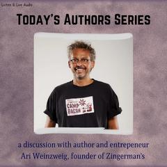 Todays Authors Series: Ari Weinzweig, Founder of Zingermans Audiobook, by Ari Weinzweig