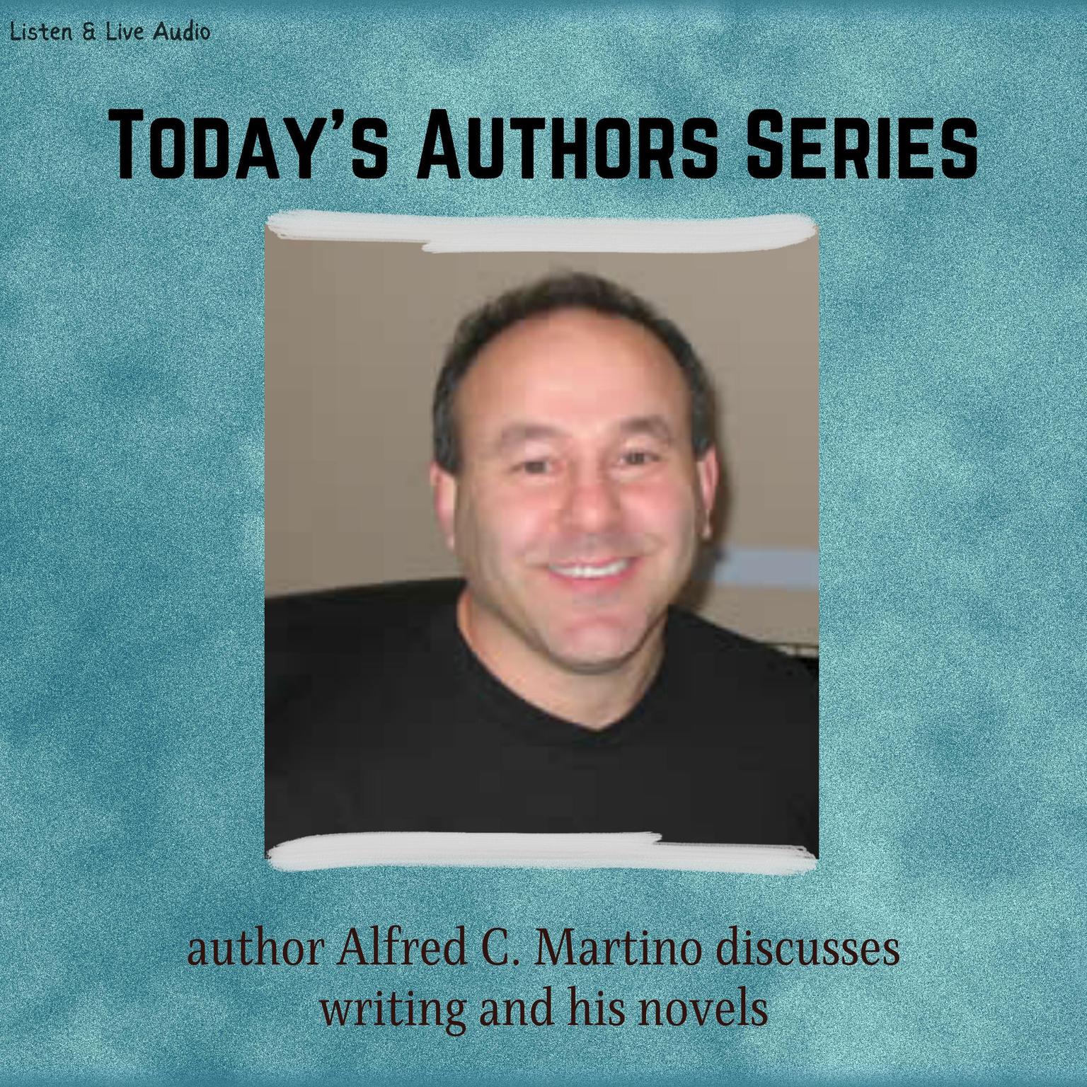 Todays Authors Series: Alfred C. Martino Discusses Writing and His Novels Audiobook, by Alfred C. Martino
