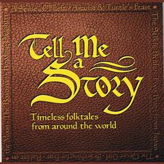 Tell Me A Story: Timeless Folktales From Around The World: Timeless Folktales from around the World Audiobook, by Amy Friedman