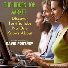 The Hidden Job Market: Discover Terrific Jobs No One Knows About: Discover Terrific Jobs No One Knows About Audiobook, by David R. Portney