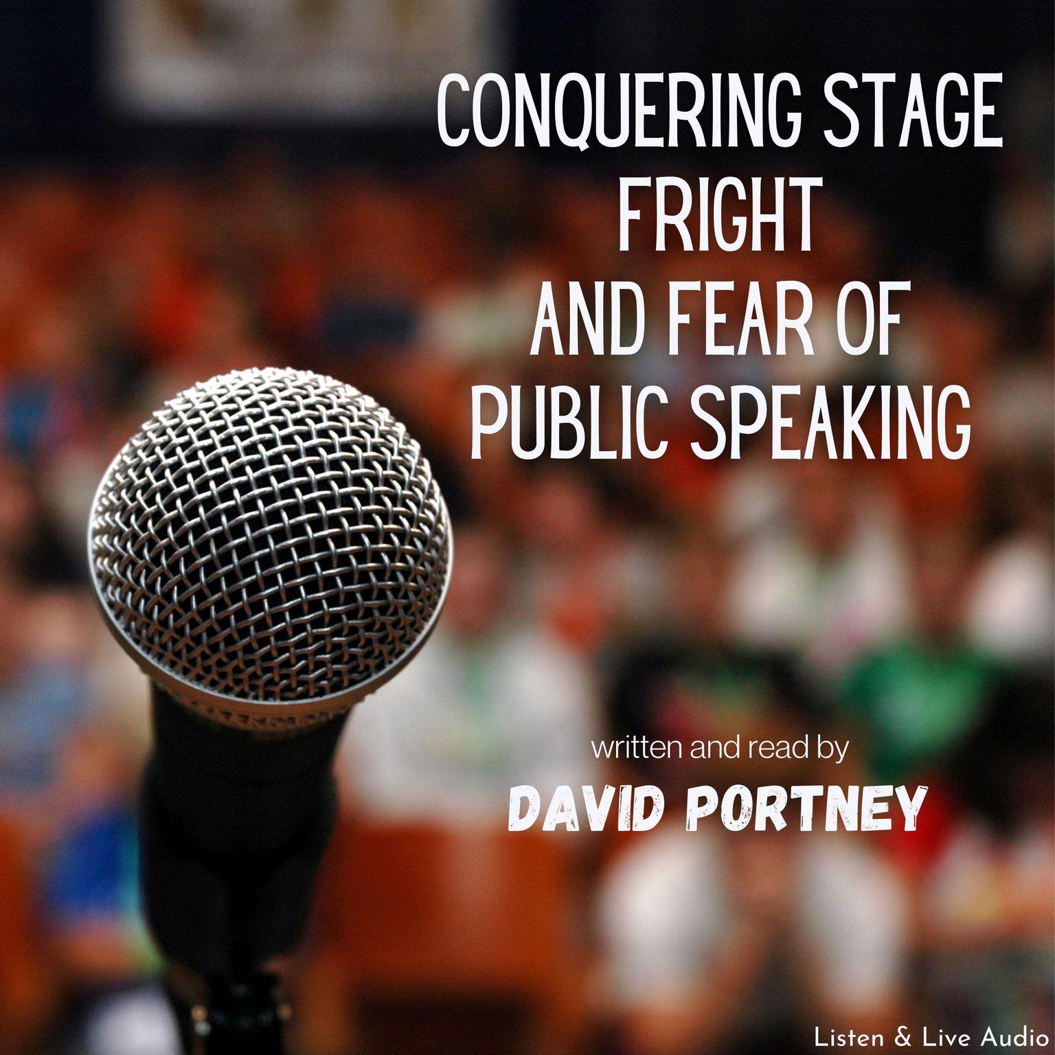 Conquering Stage Fright and Fear Of Public Speaking Audiobook, by David R. Portney