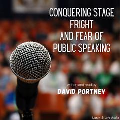 Conquering Stage Fright and Fear Of Public Speaking Audiobook, by David R. Portney