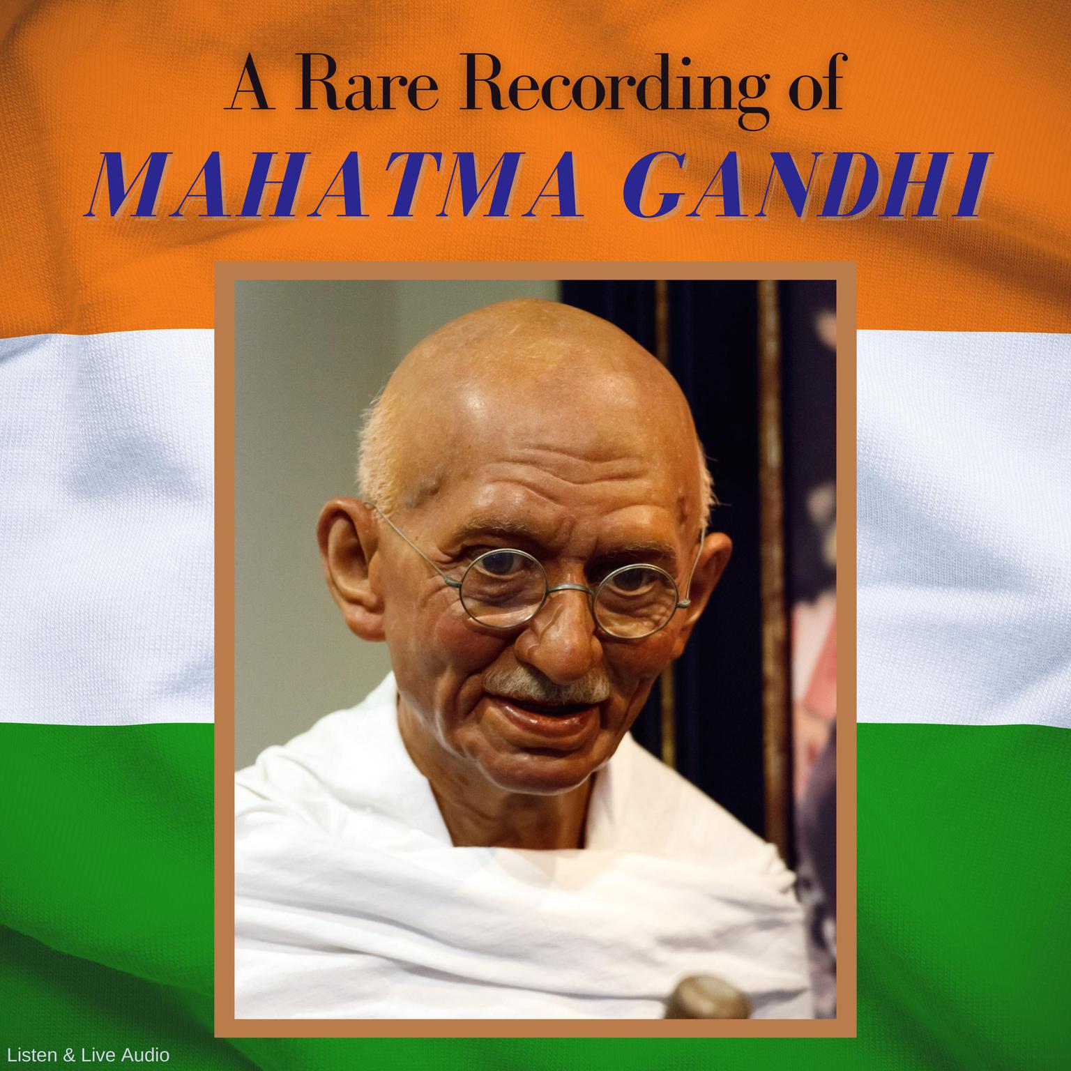 A Rare Recording of Mahatma Gandhi Audiobook, by Mohandas K. (Mahatma) Gandhi