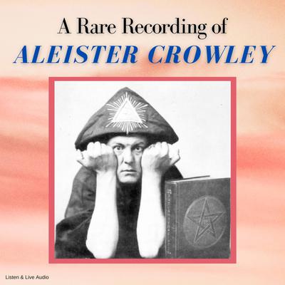 A Rare Recording of Aleister Crowley Audiobook, by Aleister Crowley