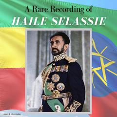 A Rare Recording of Haile Selassie Audiobook, by Haile Selassie
