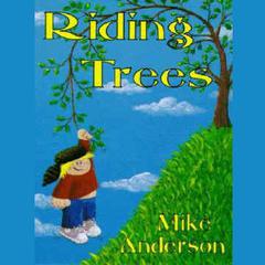 Riding Trees: Denny & I Stories, Volume I Audiobook, by Mike Anderson