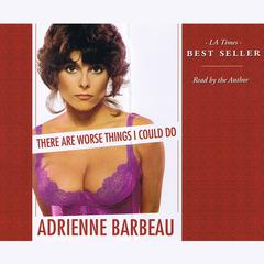 There Are Worse Things I Could Do Audiobook, by Adrienne Barbeau