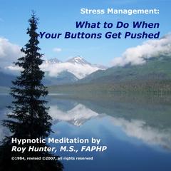 Managing Stress: What To Do When Your Buttons Get Pushed: What to Do When Your Buttons Get Pushed Audiobook, by Roy Hunter