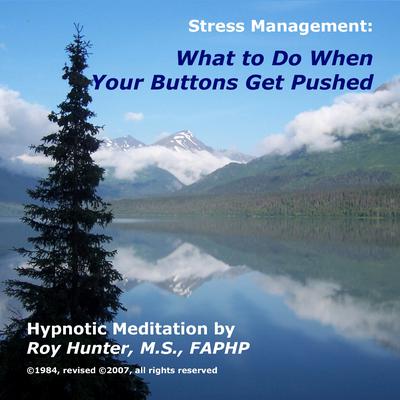 Managing Stress: What to Do When Your Buttons Get Pushed Audiobook, by Roy Hunter