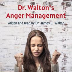 Dr. Walton's Anger Management Audiobook, by James E. Walton