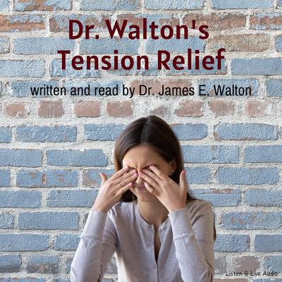 Dr. Walton’s Tension Relief Audiobook, by James E. Walton