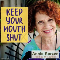 Keep Your Mouth Shut!: (And Other Things I Can’t Do) Audiobook, by Annie Korzen
