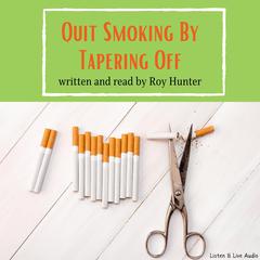 Quit Smoking By Tapering Off Audiobook, by Roy Hunter