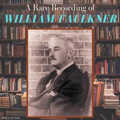 A Rare Recording of William Faulkner Audiobook, by William Faulkner