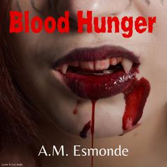 Blood Hunger Audiobook, by A. M. Esmonde
