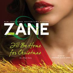 Zane’s I’ll Be Home for Christmas: An eShort Story Audiobook, by Zane
