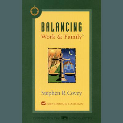 Balancing Work & Family Audiobook, by Stephen R. Covey