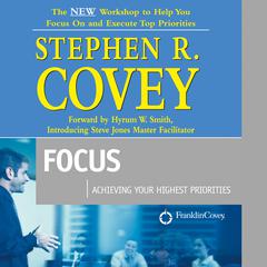 Focus: Achieving Your Highest Priorities Audiobook, by Stephen R. Covey