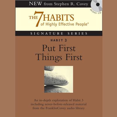 Habit 3: Put First Things First: The Habit of Integrity and Execution Audiobook, by Stephen R. Covey