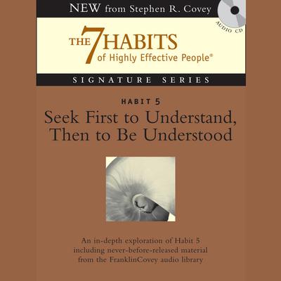 Habit 5: Seek First to Understand Then to Be Understood: The Habit of Mutual Understanding Audiobook, by 