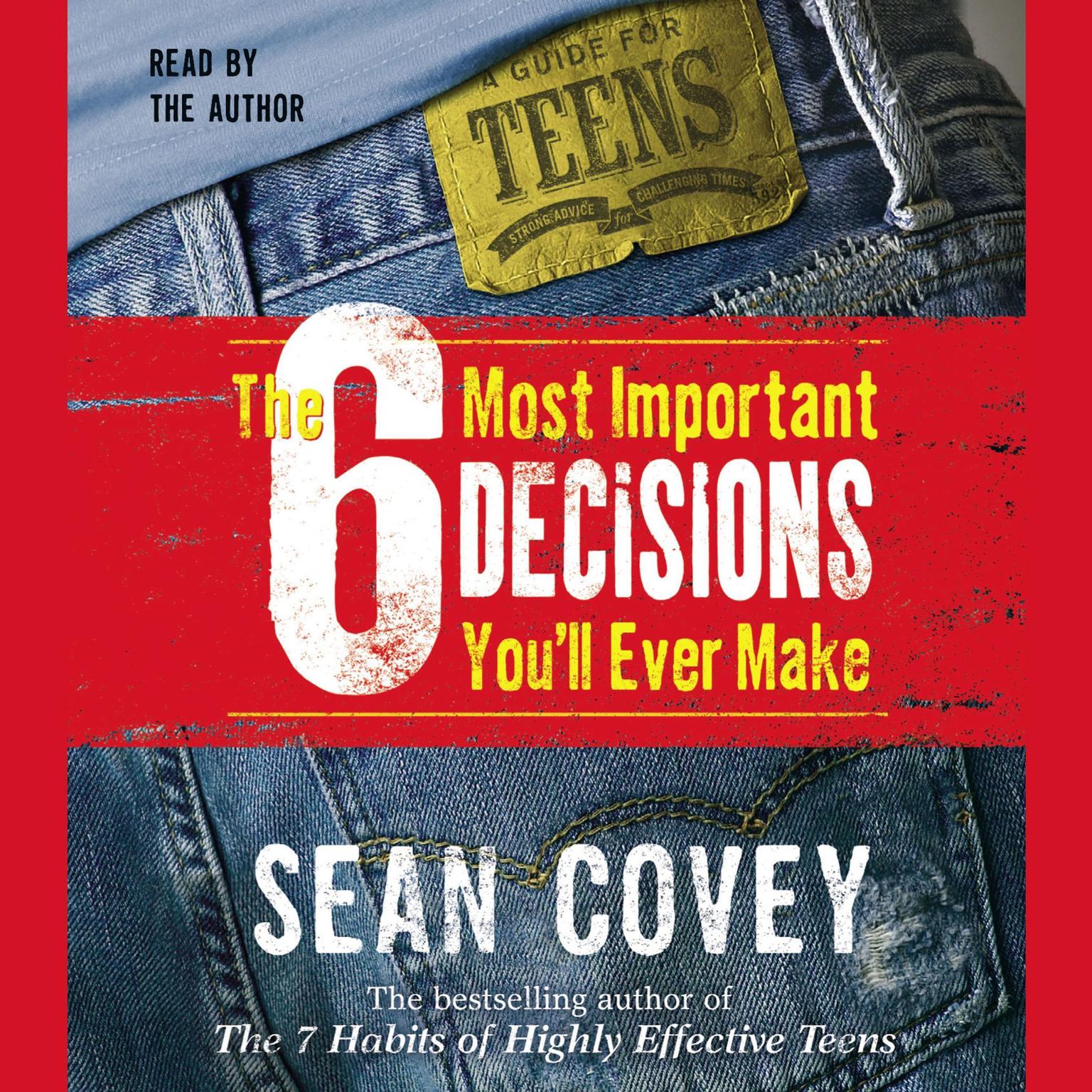 The 6 Most Important Decisions Youll Ever Make (Abridged): A Guide  for Teens Audiobook, by Sean Covey