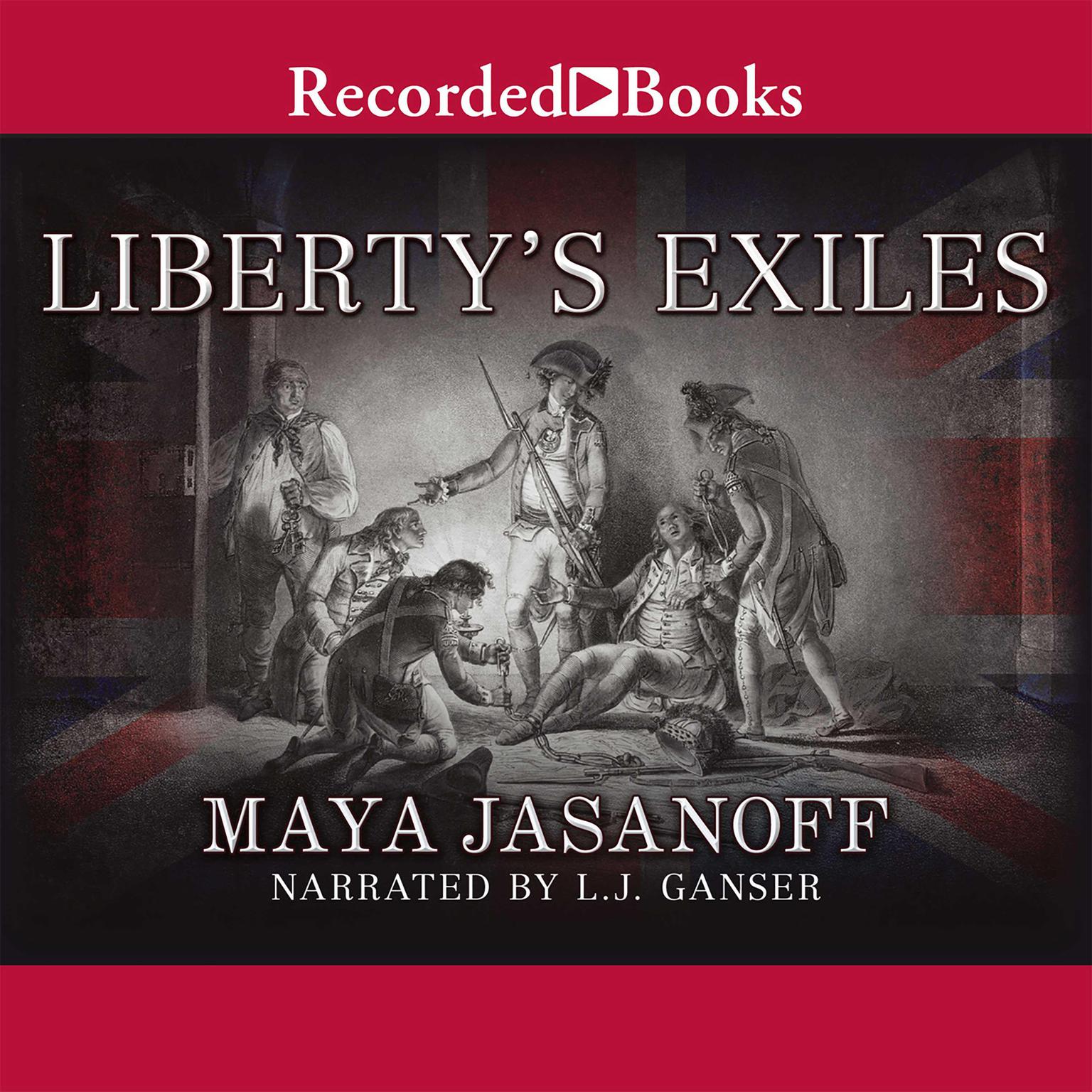 Libertys Exiles: American Loyalists in the Revolutionary World Audiobook, by Maya Jasanoff