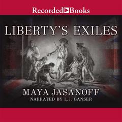 Libertys Exiles: American Loyalists in the Revolutionary World Audiobook, by Maya Jasanoff