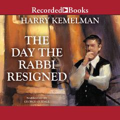 The Day the Rabbi Resigned Audiobook, by Harry Kemelman
